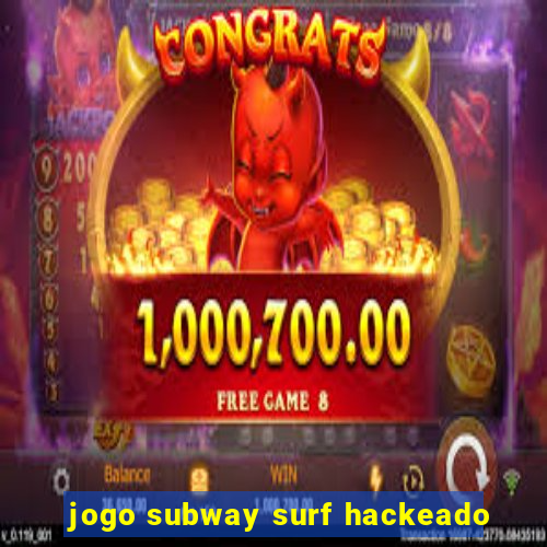 jogo subway surf hackeado